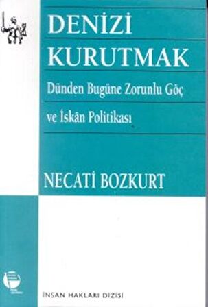 Denizi Kurutmak Dünden Bugüne Zorunlu Göç ve İskan Politikası