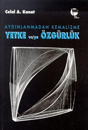 Aydınlanmadan Kemalizme Yetke ve/ya Özgürlük