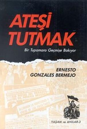 Ateşi Tutmak Bir Tupamaro Geçmişe Bakıyor