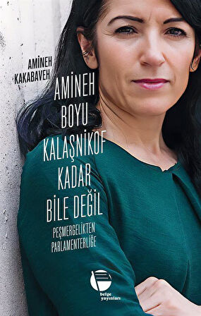 Amineh Boyu Kalaşnikof Kadar Bile Değil & Peşmergelikten Parlamenterliğe / Amineh Kakabaveh