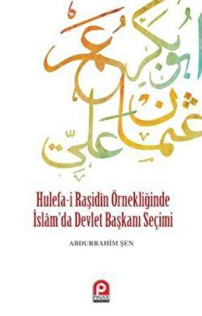 Hulefa-i Raşidin Örnekliğinde İslam’da Devlet Başkanı Seçimi