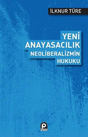 Yeni Anayasacılık Neoliberalizmin Hukuku