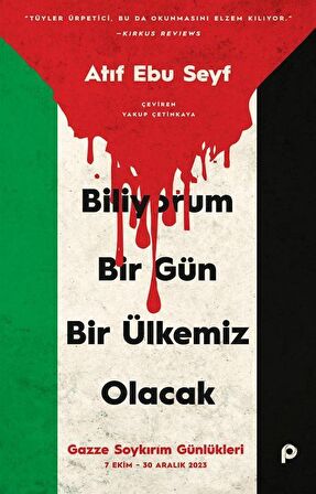 Biliyorum Bir Gün Bir Ülkemiz Olacak & Gazze Soykırım Günlükleri (7 Ekim-30 Aralık 2023) / Atıf Ebu Seyf