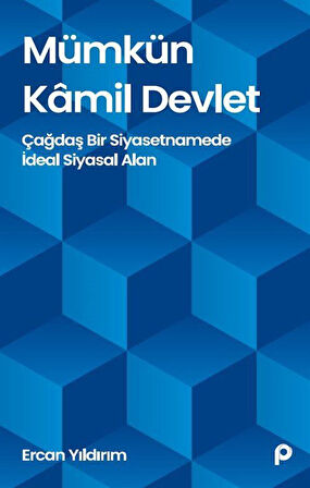 Mümkün Kamil Devlet & Çağdaş Bir Siyasetnamede İdeal Siyasal Alan / Ercan Yıldırım