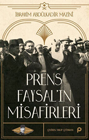 Prens Faysal'ın Misafirleri / İbrahim Abdülkadir Mazin