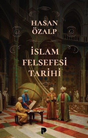 İslam Felsefesi Tarihi / Hasan Özalp
