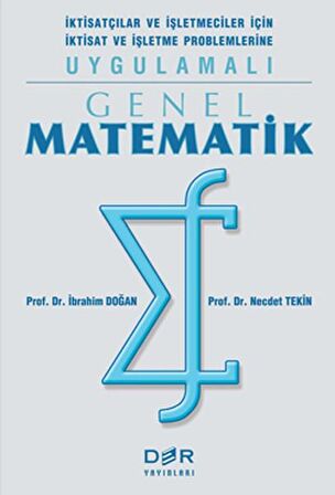 Genel Matematik İktisatçılar ve İşletmeciler İçin İktisat ve İşletme Problemlerine Uygulamalı