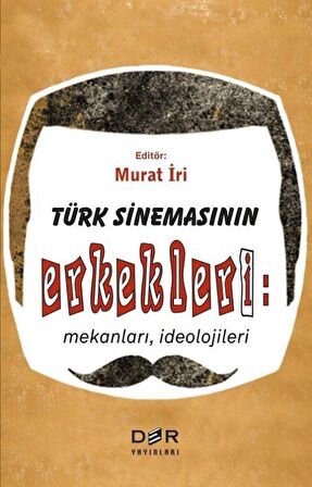 Türk Sinemasının Erkekleri: Mekanları İdeolojileri