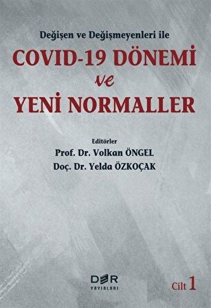 Değişen Ve Değişmeyenleri İle Covid-19 Dönemi Ve Yeni Normaller Cilt 1