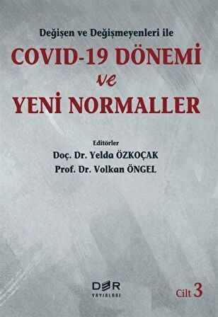 Değişen Ve Değişmeyenleri İle Covid-19 Dönemi Ve Yeni Normaller Cilt 3