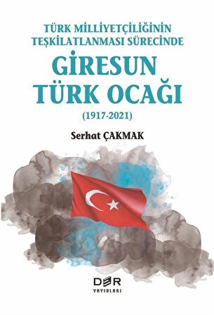 Türk Milliyetçiliğinin Teşkilatlanması Sürecinde Giresun Türk Ocağı (1917-2021)