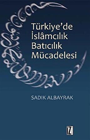 Türkiye'de İslamcılık Batıcılık Mücadelesi