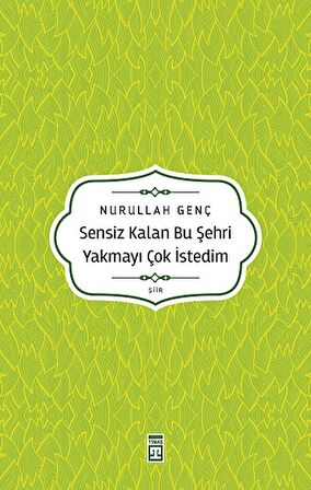 Sensiz Kalan Bu Şehri Yakmayı Çok İstedim