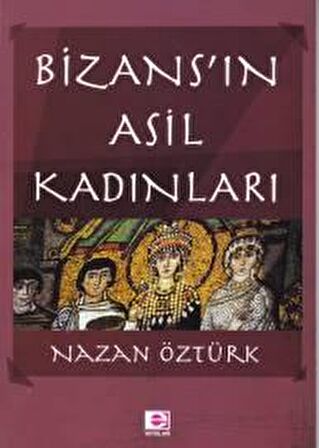 Bizans’ın Asil Kadınları