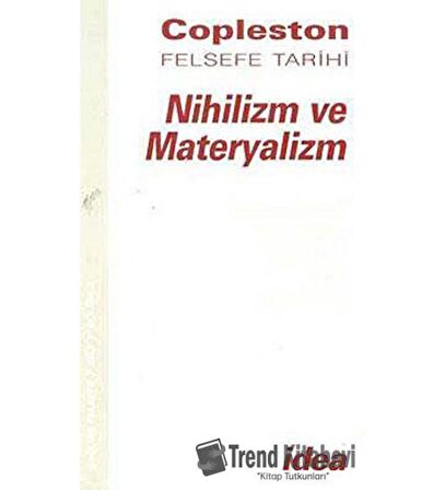 Nihilizm ve Materyalizm Copleston Felsefe Tarihi Çağdaş Felsefe Fichte’den Nietzche’ye Cilt: 7 Bölüm 2