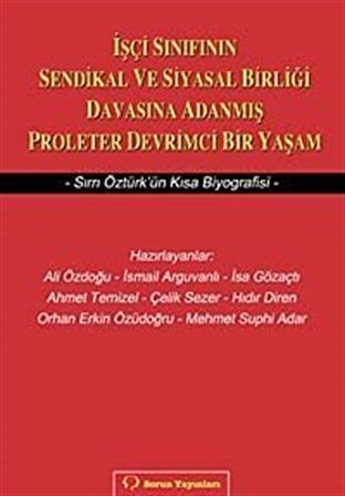 İşçi Sınıfının Sendikal ve Siyasal Birliği Davasına Adanmış Proleter Devrimci Bir Yaşam