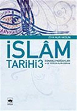 İslam Tarihi 3/Osmanlı Padişahları ve 20. Yüzyılda İslam Dünyası / Ziya Nur Aksun