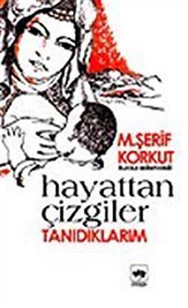Hayattan Çizgiler / Tanıdıklarım / M. Şerif Korkut
