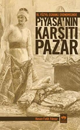 16. Yüzyıl Osmanlı Ekonomisinde Piyasa’nın Karşıtı Pazar