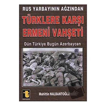 Rus Yarbayının Ağzından Türklere Karşı Ermeni Vahşeti