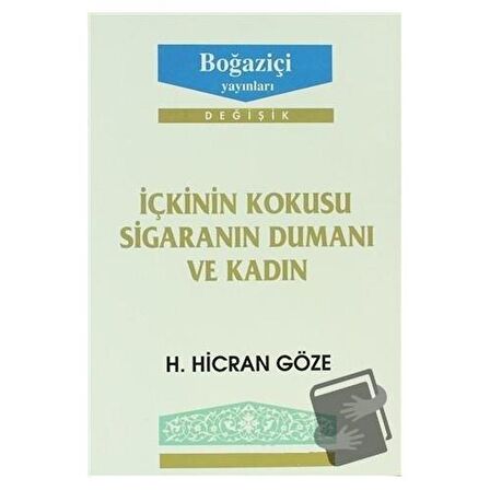 İçkinin Kokusu Sigaranın Dumanı ve Kadın / Boğaziçi Yayınları / H. Hicran Göze