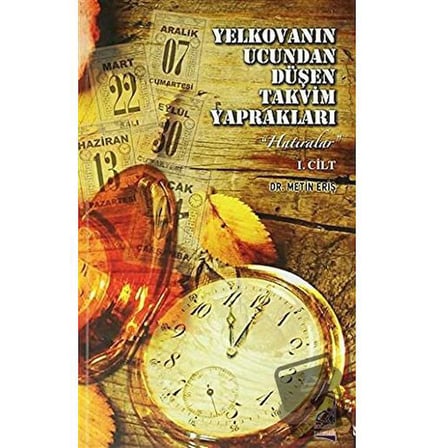 Yelkovanın Ucundan Düşen Takvim Yaprakları 1. Cilt / Boğaziçi Yayınları / Metin