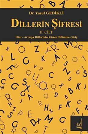 Dillerin Şifresi II.Cilt / Hint - Avrupa Dillerinin Köken Bilimine Giriş / Dr. Yusuf  Gedikli