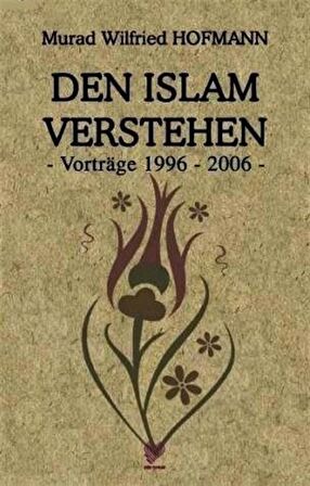 Den İslam Verstehen Vortrage 1996-2006 / Murad Wilfried Hofmann