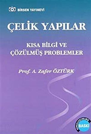 Çelik Yapılar & Kısa Bilgi ve Çözülmüş Problemler / Prof. A. Zafer Öztürk