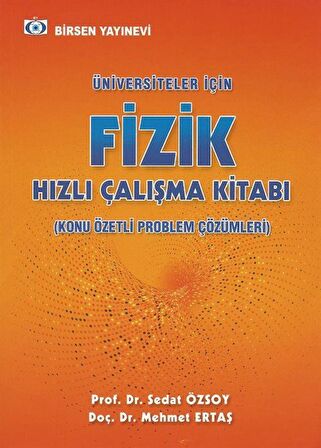 Üniversiteler İçin Fizik Hızlı Çalışma Kitabı (Konu Özetli Çözümlü Problemler) / Prof. Dr. Sedat Özsoy