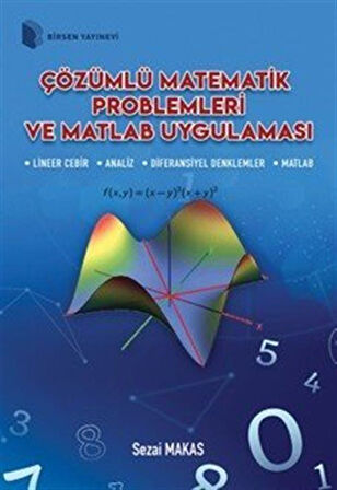 Çözümlü Matematik Problemleri ve Matlab Uygulaması / Sezai Makas