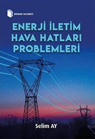 Enerji İletim Hava Hatları Problemleri / Selim Ay