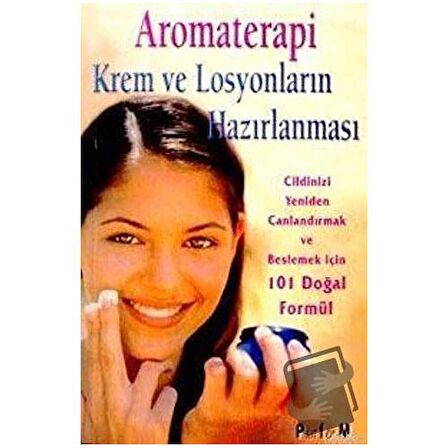 Aromaterapi Krem ve Losyonların Hazırlanması 101 Doğal Formül