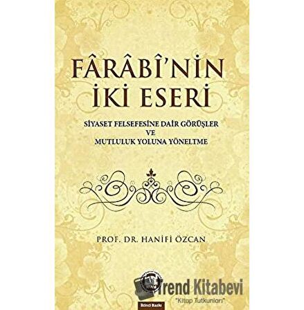 Farabinin İki Eseri (Siyaset Felsefesine Dair Görüşler ve Mutluluk Yoluna Yöneltme)