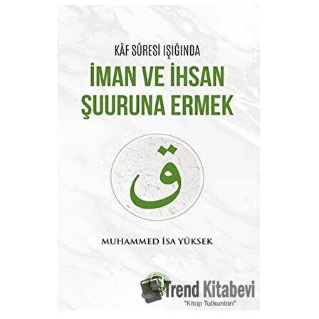 Kaf Suresi Işığında İman ve İhsan Şuuruna Ermek