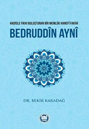 Hadisle Fıkhı Buluşturan Bir Memlük Hanefi Fakihi Bedruddin Ayni