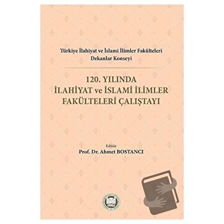 Türkiye İlahiyat ve İslami İlimler Fakülteleri Dekanlar Konseyi 120. Yılında İlahiyat ve İslami İlimler Fakülteleri Çalıştayı