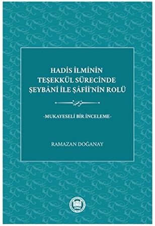 Hadis İlminin Teşekkül Sürecinde Şeybani İle Şafii’nin Rolü