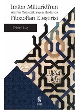 İmam Maturidi'nin Alemin Ontolojik Yapısı Hakkında Filozofları Eleştirisi / Tahir Uluç