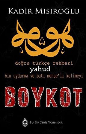 Bin Uydurma Kelimeyi Boykot Yahud Doğru Türkçe Rehberi / Kadir Mısıroğlu