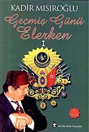 Geçmiş Günü Elerken- 1 / Kadir Mısıroğlu
