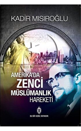Amerika'da Zenci Müslümanlık Hareketi / Kadir Mısıroğlu