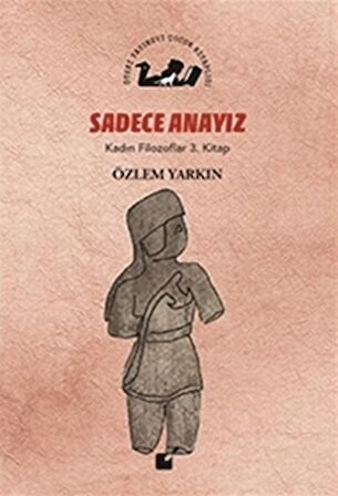 Sadece Anayız - Kadın Filozoflar 3. Kitap