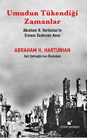 Umudun Tükendiği Zamanlar (Abraham H. Hartunian’ın Ermeni Soykırımı Anısı)