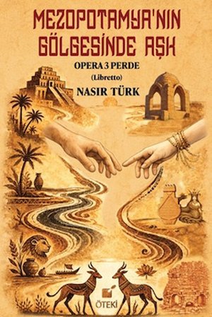 Mezopotamya’nın Gölgesinde Aşk (Opera 3 Perde)