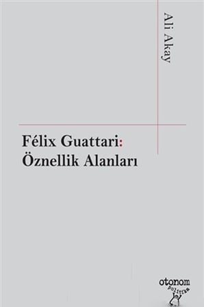 Felix Guattari: Öznellik Alanları