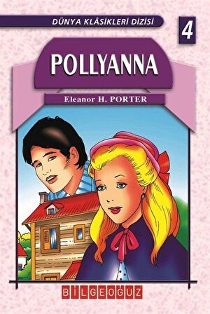 Pollyanna / Dünya Klasikleri Dizisi 4 / Eleanor H. Porter