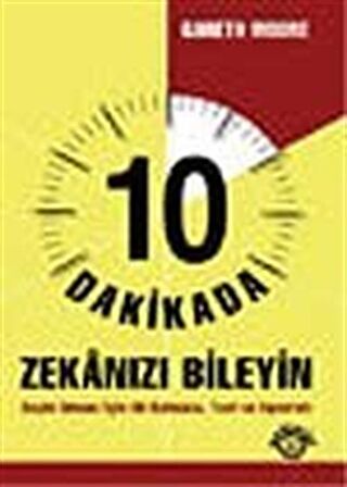 10 Dakikada Zekanızı Bileyin / Beyin İdmanı İçin 80 Bulmaca, Test ve Egzersiz / Gareth Moore