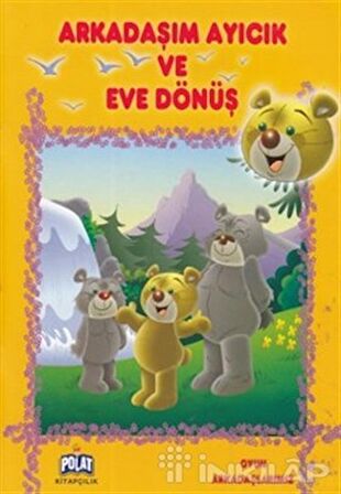 Oyun Arkadaşlarımız Serisi - Arkadaşım Ayıcık ve Eve Dönüş