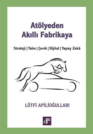 Atölyeden Akıllı Fabrikaya / Lütfi Apilioğulları